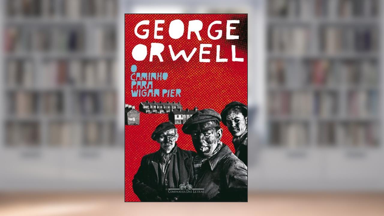 O caminho para Wigan Pier, do autor George Orwell