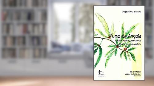 Capa de Fumo de Angola. Canabis, Racismo, Resistência Cultural e Espiritualidade - Coleção Drogas Clínica e Cultura, do autor Edward Macrae