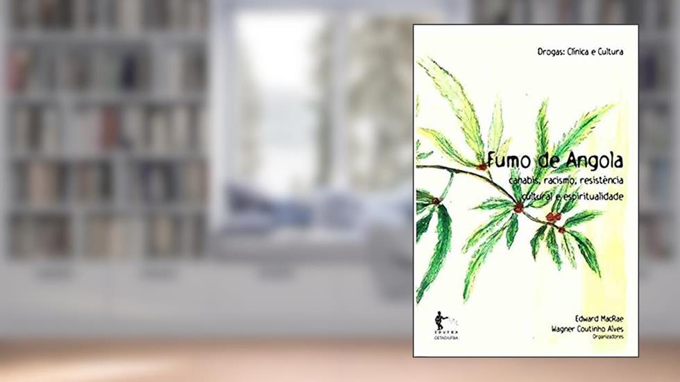 Fumo de Angola. Canabis, Racismo, Resistência Cultural e Espiritualidade - Coleção Drogas Clínica e Cultura, do autor Edward Macrae