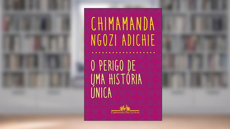 O perigo de uma história única, do autor Chimamanda Ngozi Adichie