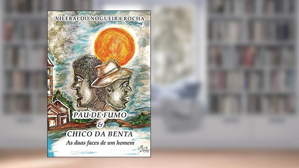 Pau de Fumo e Chico da Benta, do autor Vilebaldo Nogueira Rocha