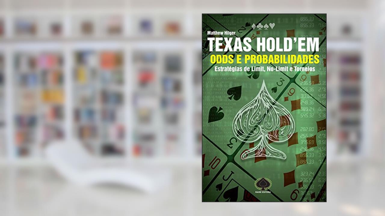 Texas Hold'em. Odds e Probabilidades. Estratégias de Limit, No-Limit e Torneios, do autor Matthew Hilgler