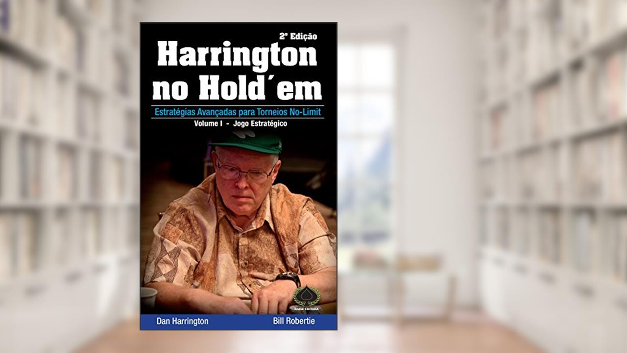 Harrington no Hold'em. Estratégias Avançadas Para Torneios No-Limit. Jogo Estratégico - Volume 1, do autor Dan Harrington; Bill Robertie