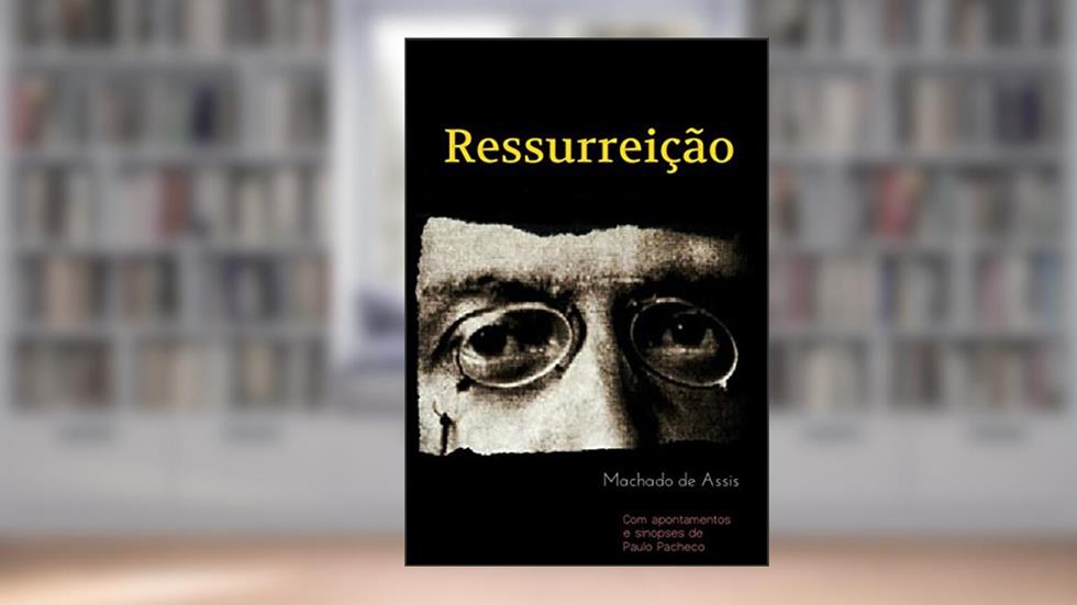 Ressurreição: Com apontamentos e sinopses, do autor Machado de Assis