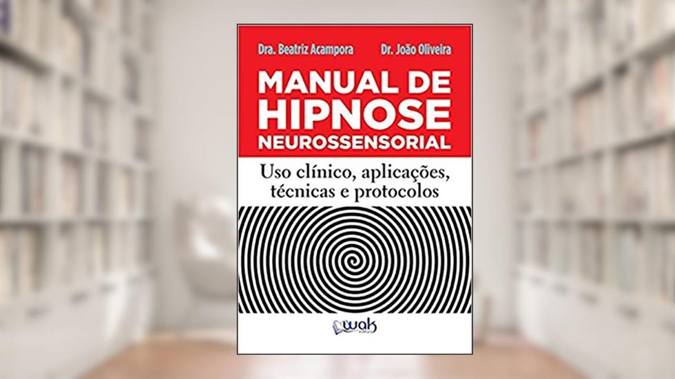 Manual de Hipnose Neurossensorial. Uso Clínica, Aplicação, do autor Beatriz Acampora; João Oliveira