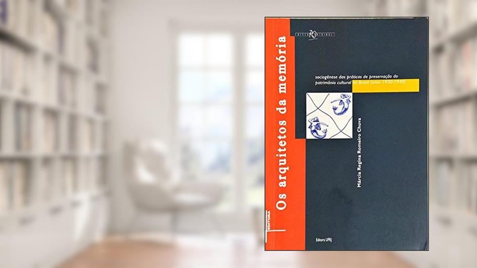 Os Arquitetos da Memória: Sociogênese das Práticas de Preservação do Patrimônio Cultural do Brasil 1930 a 1940, do autor Márcia Regina Romeiro Chuva