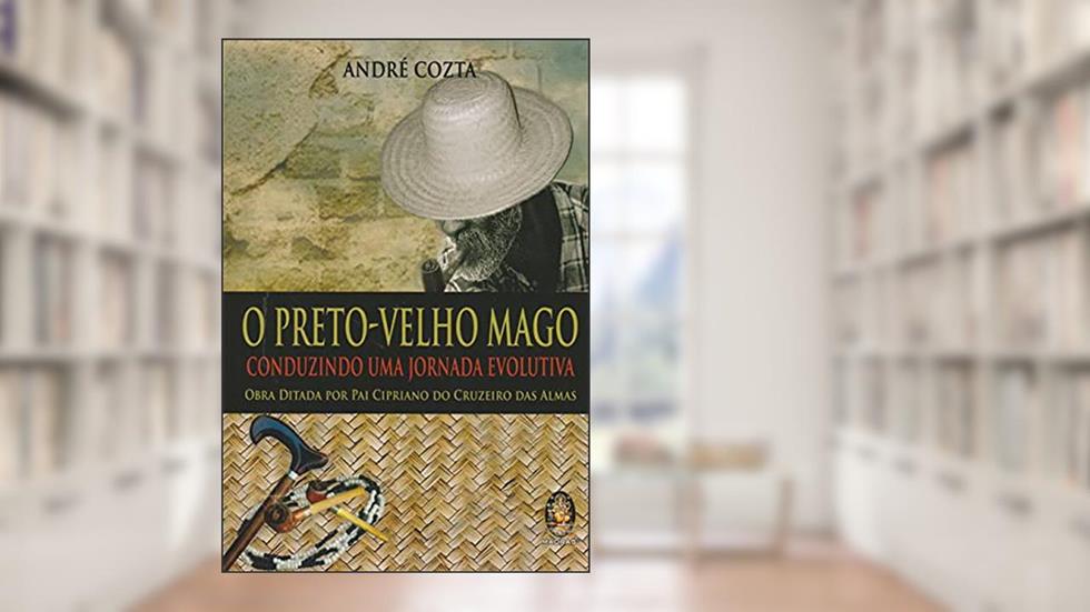 O Preto-velho Mago: Conduzindo uma Jornada Evolutiva, do autor André Cozta