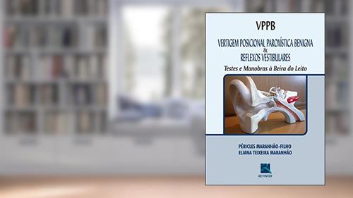 Capa de VPPB Vertigem Posicional Paroxística Benigna e Reflexos Vestibulares: Testes e Manobras à Beira do Leito, do autor Péricles Maranhão-Filho