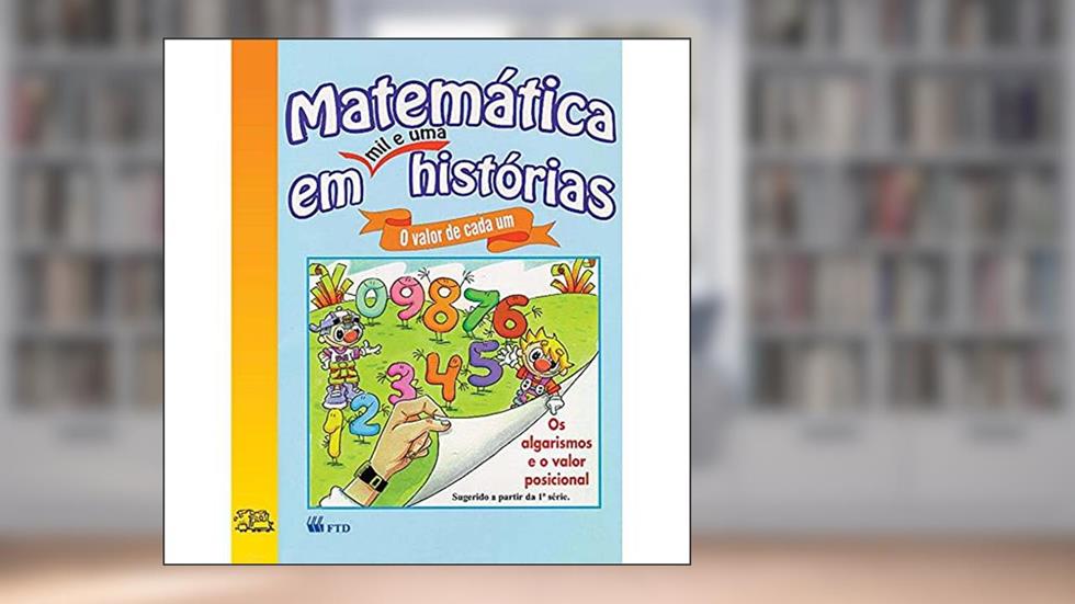 O Valor de Cada um: os Algarismos e o Valor Posicional, do autor Martins R. Teixeira
