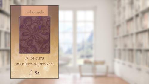 Capa de A Loucura Maníaco-Depressiva, do autor Emil Kraepelin