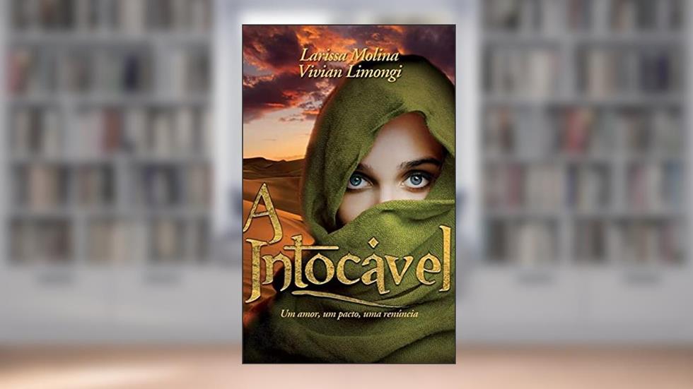 A Intocável: : Um amor, um pacto, uma renúncia, do autor Larissa Molina; Vivian Limongi