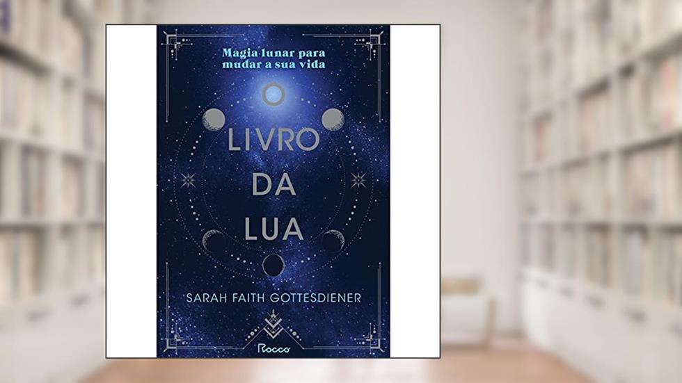 O livro da Lua: Magia lunar para mudar a sua vida, do autor Sarah Faith Gottesdiener