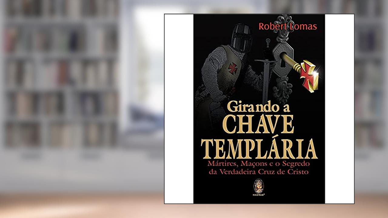 Girando a Chave Templária, do autor Robert Lomas