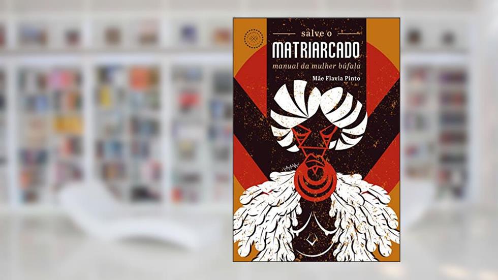 Salve o matriarcado: manual da mulher búfala, do autor Mãe Flavia Pinto