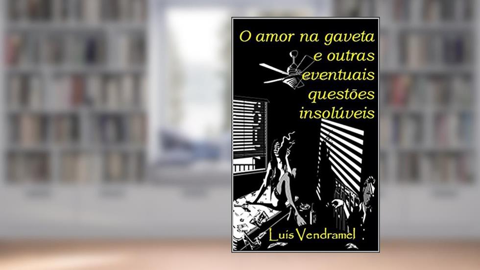 O amor na gaveta e outras eventuais questões insolúveis, do autor Luis Vendramel