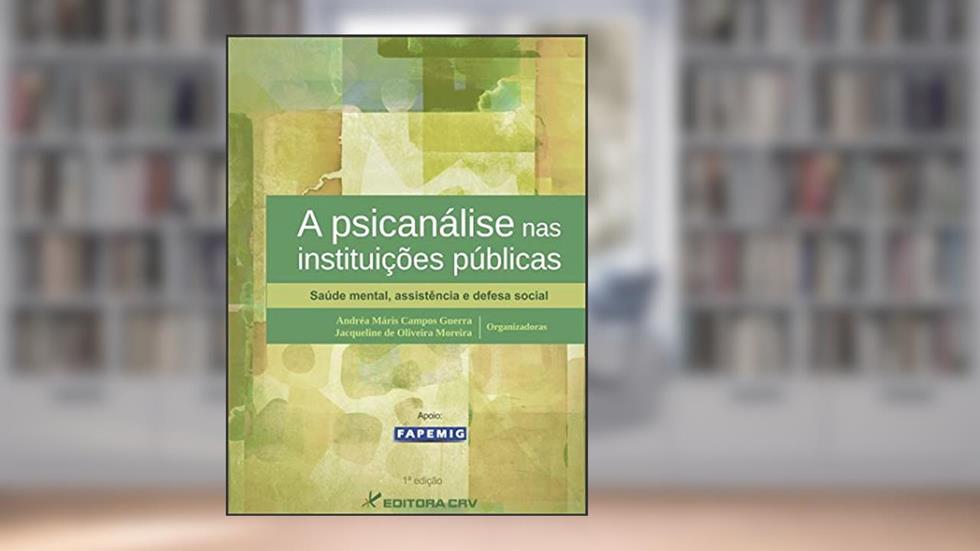A psicanálise nas instituições públicas: saúde mental, assistência e defesa social, do autor Andréa Máris Campos Guerra; Jacqueline de Oliveira Moreira