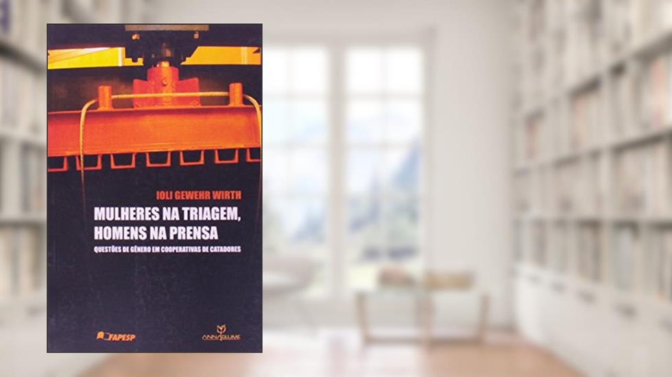 Mulheres na Triagem, Homens na Prensa, do autor Ioli Gewehr Wirth