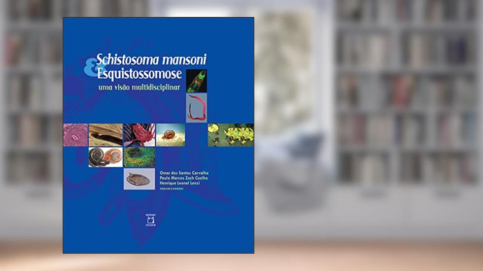 Schistosoma mansoni & Esquistossomose: uma visão multidisciplinar, do autor Omar dos Santos Carvalho; Paulo Marcos Zech Coelho; Henrique Leonel Lenzi