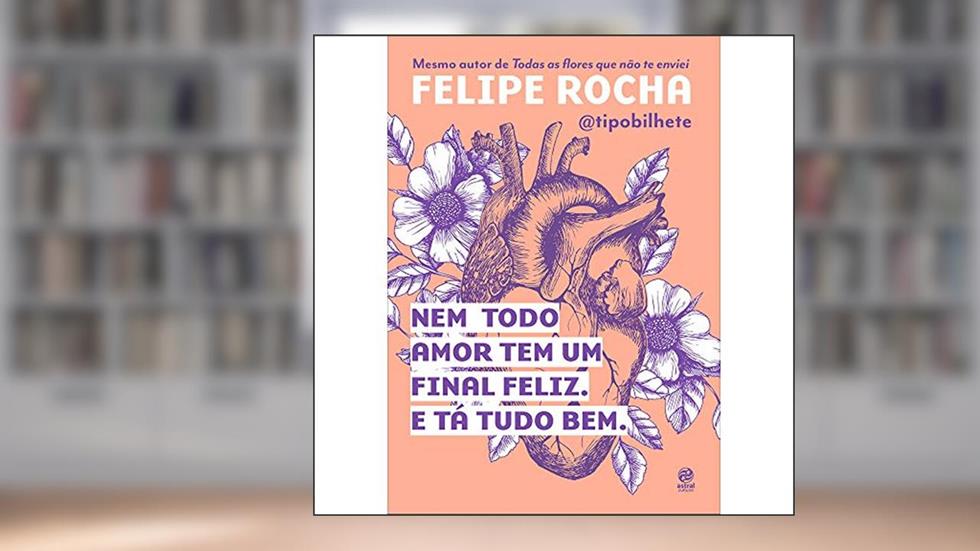Nem todo amor tem um final feliz. E tá tudo bem., do autor Felipe Rocha
