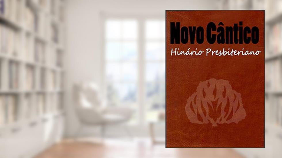 Novo Cântico Hinário Presbiteriano: Manual de hinos e cânticos adotado pela Igreja Presbiteriana, do autor Vários. Dominio Público e autores desconhecidos