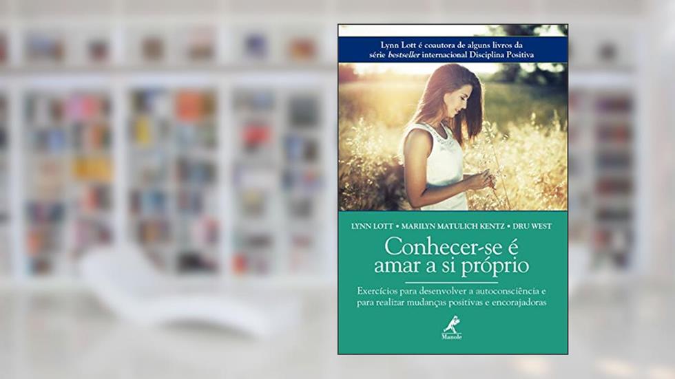 Conhecer-se é amar a si próprio: Exercício para desenvolver a autoconsciência e para realizar mudanças positivas e encorajadoras, do autor Lynn Lott; Marilyn Matulich Kentz; Dru West
