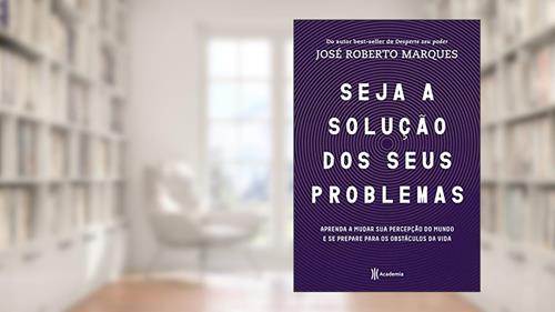 Seja a solução dos seus problemas, do autor José Roberto Marques