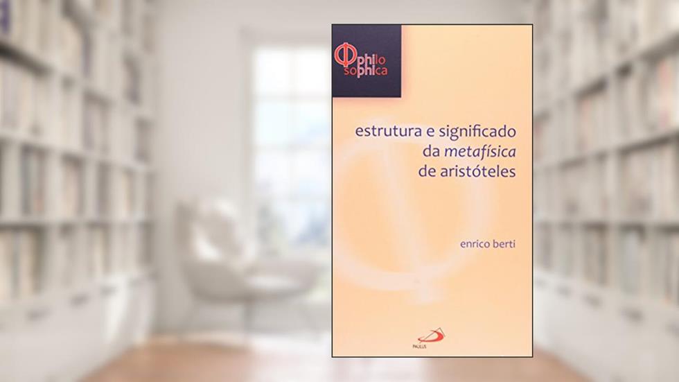 Estrutura e Significado da Metafísica de Aristóteles, do autor Enrico Berti