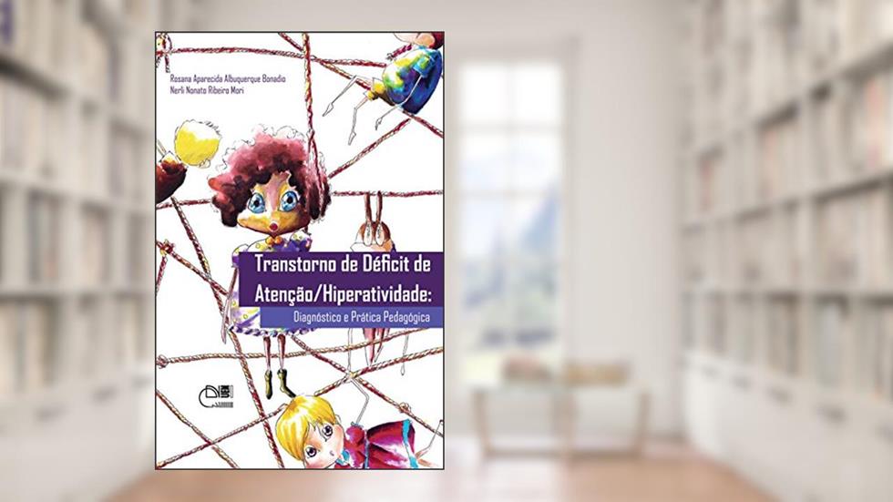 Transtorno de déficit de atenção/ hiperatividade: diagnóstico da prática pedagógica, do autor Rosana Aparecida Albuquerque Bonadio; Nerli Nonato Ribeiro Mori