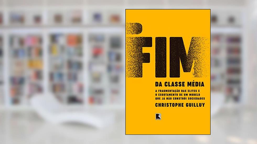 O fim da classe média: A fragmentação das elites e o esgotamento de um modelo que já não constrói sociedades, do autor Christophe Guilluy