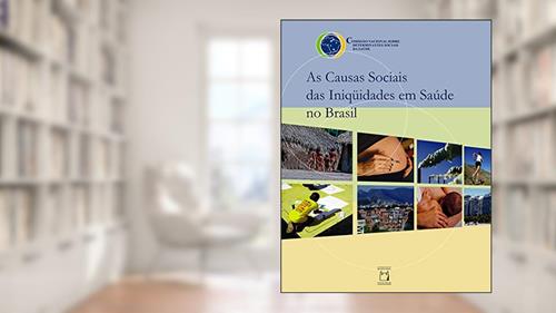Capa de As causas sociais das iniqüidades em saúde no Brasil, do autor Comissão Nacional sobre Determinantes Sociais da Saúde