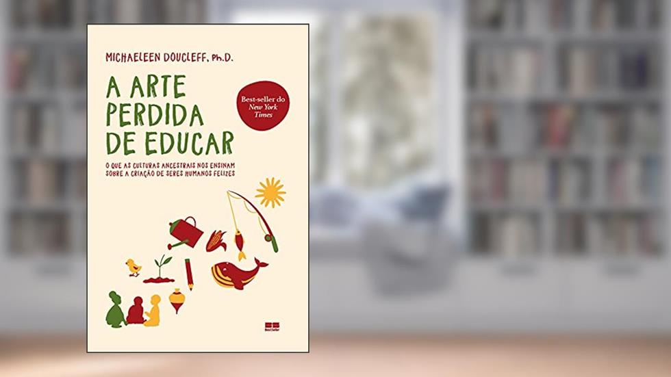 A arte perdida de educar, do autor Michaeleen Doucleff