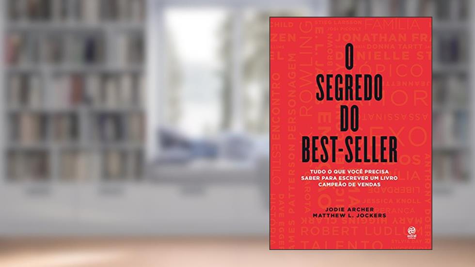O segredo do best-seller: Tudo o que você precisa saber para escrever um livro campeão de vendas, do autor Jodie Archer; Matthew L. Jockers