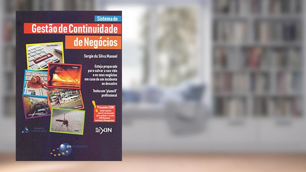 Sistema de Gestão de Continuidade de Negócios: Esteja Preparado Para Salvar a sua Vida e os Negócios em Caso de um Incidente ou Desastre, do autor Sergio da Silva Manoel