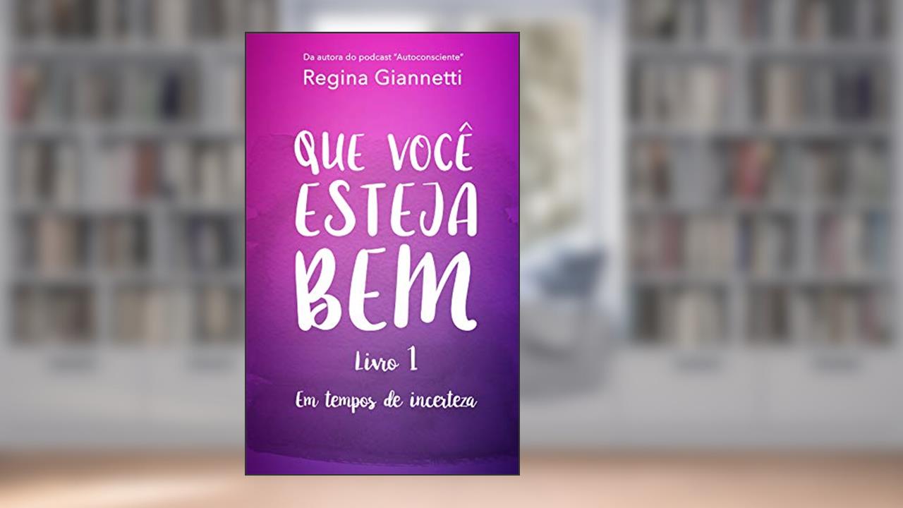 Que Você Esteja Bem - Em Tempos de Incerteza, do autor Regina Giannetti