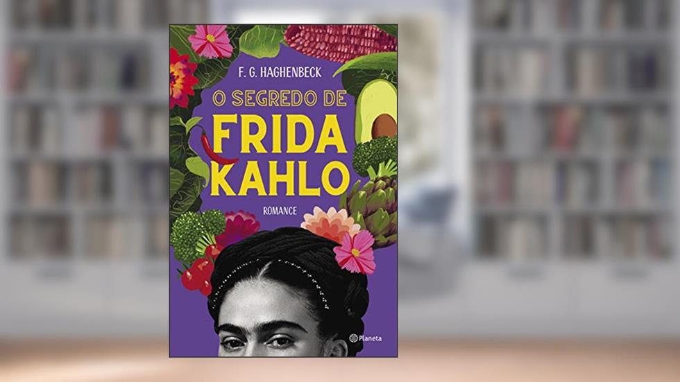 O segredo de Frida Kahlo: 2ª Edição, do autor F. G. Haghenbeck