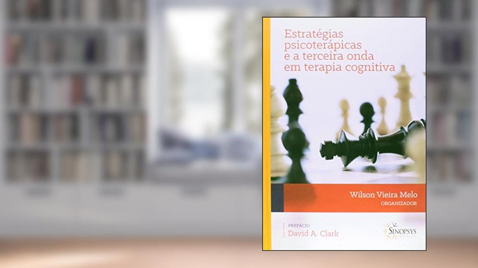 Estratégias Psicoterápicas e a Terceira Onda em Terapia Cognitiva, do autor Wilson Vieira Melo