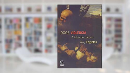 Capa de Doce violência: A ideia do trágico, do autor Terry Eagleton