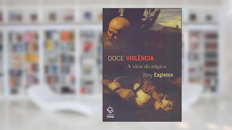 Doce violência: A ideia do trágico, do autor Terry Eagleton