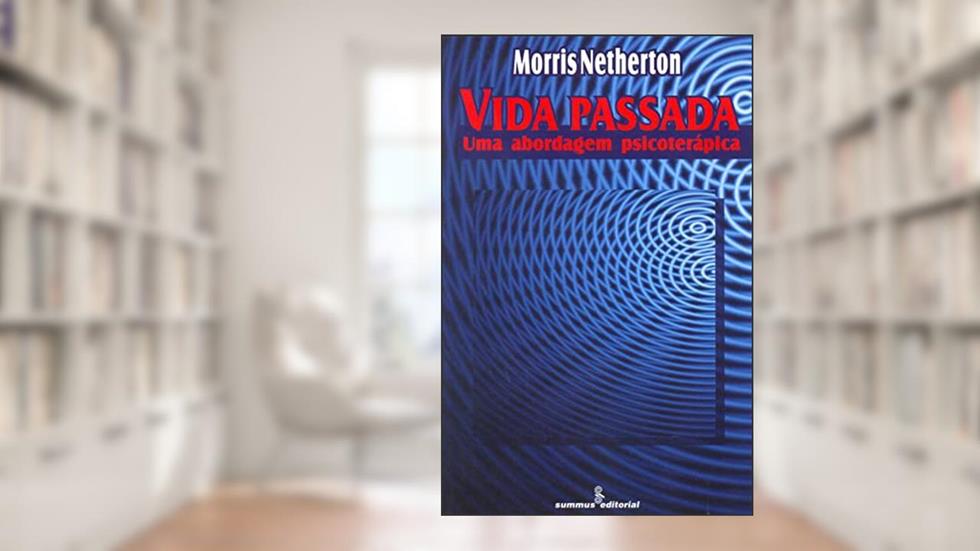 Vida passada: uma abordagem psicoterápica, do autor Morris Netherton