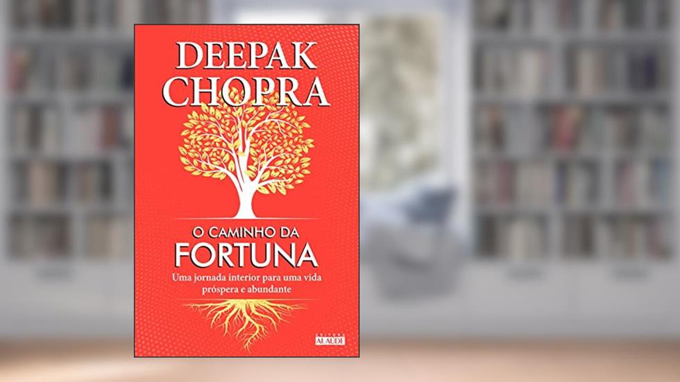 O Caminho da Fortuna: uma Jornada Interior Para uma Vida Próspera e Abundante, do autor Deepak Chopra