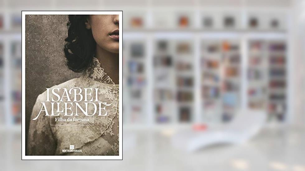 Filha da fortuna, do autor Isabel Allende