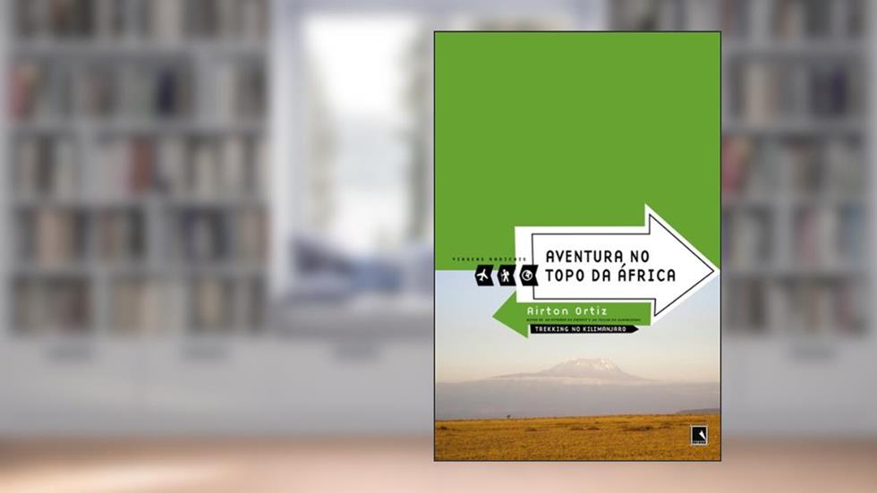 Aventura no topo da África - Viagens radicais: Trekking no Kilimanjaro, do autor Airton Ortiz