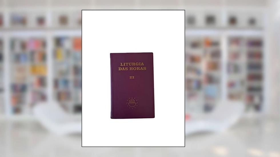 Liturgia das horas Vol. III: Volume 3, do autor CNBB