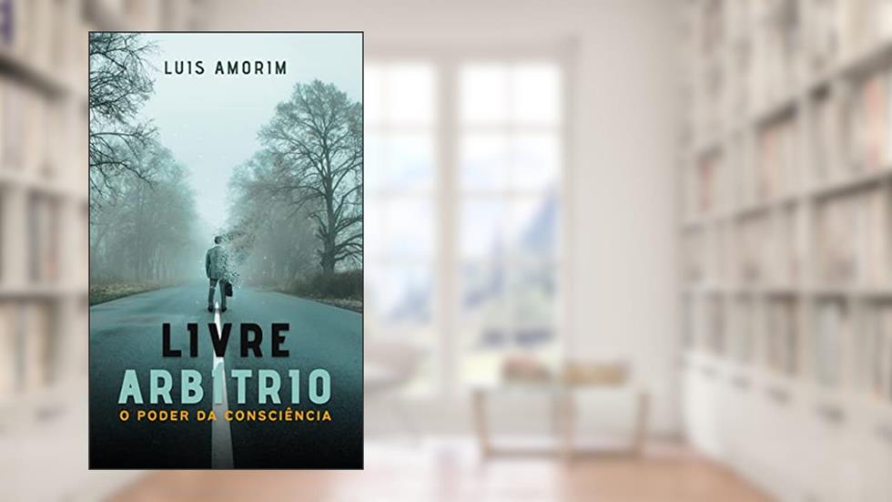 Livre Arbitrio: O Poder da Consciência, do autor Luis Amorim