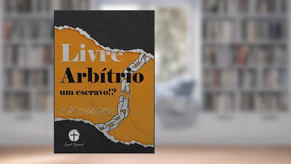 Livre Arbítrio - Um Escravo, do autor C.H. Spurgeon