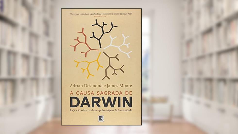 A causa sagrada de Darwin, do autor James Moore