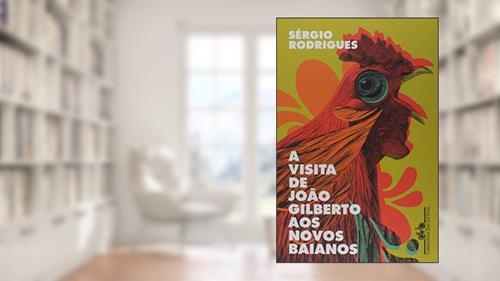 Capa de A visita de João Gilberto aos Novos Baianos: Contos, do autor Sérgio Rodrigues