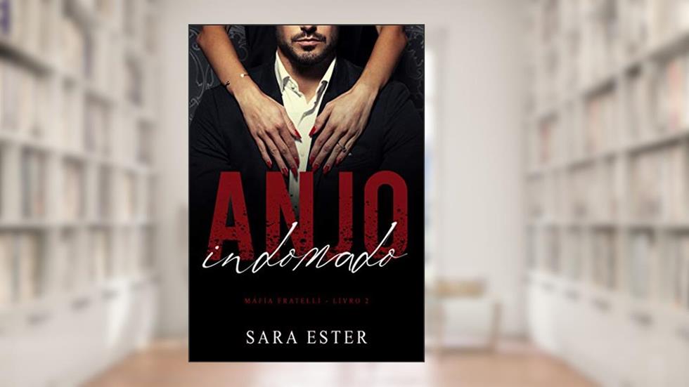 Anjo Indomado (Máfia Fratelli Livro 2), do autor Sara Ester