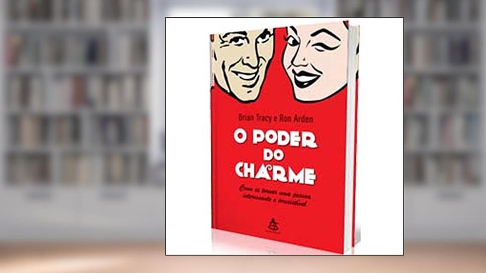 O Poder Do Charme, do autor Brian Tracy; Ron Arden