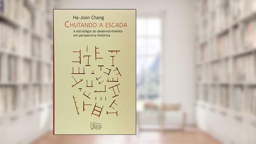 Chutando a escada: A estratégia do desenvolvimento em perspectiva histórica, do autor Ha-Joon Chang
